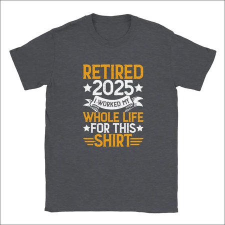 Dark gray unisex t-shirt with bold yellow and white retire 2025 graphic
