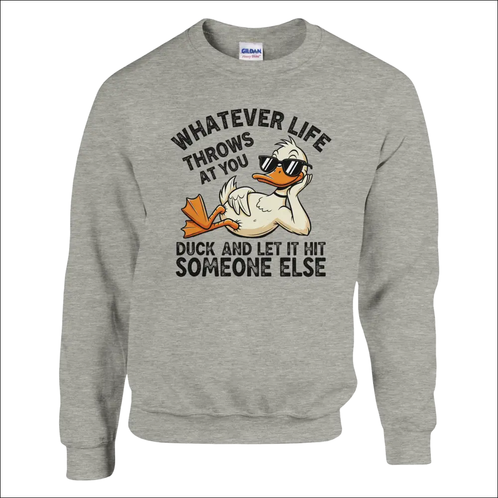 Gray heathered unisex sweatshirt with cartoon duck in sunglasses and quote: Whatever life throws at you, duck and let it hit someone else