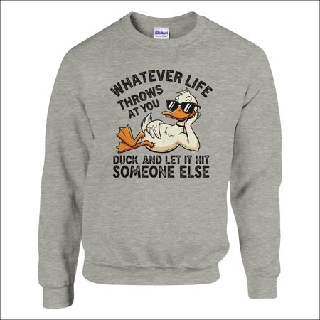 Gray heathered unisex sweatshirt with cartoon duck in sunglasses and quote: Whatever life throws at you, duck and let it hit someone else