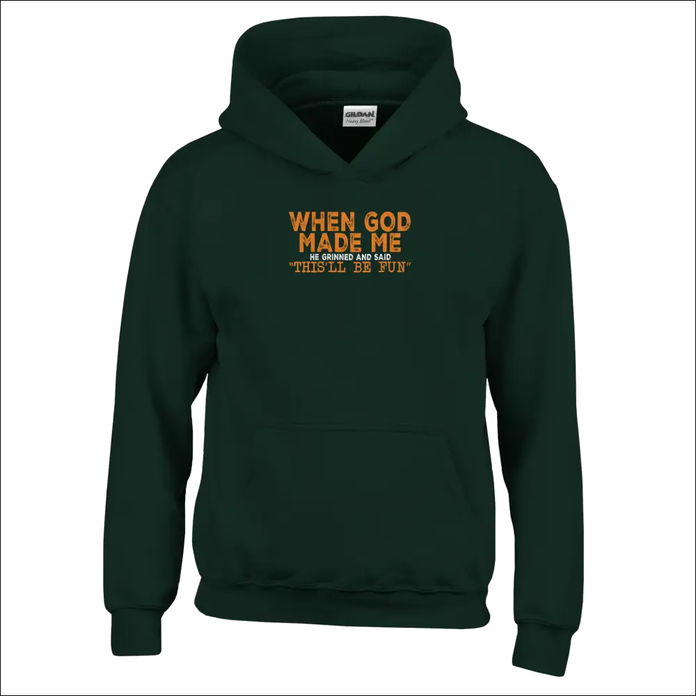 Dark green Gildan kids hoodie with orange text: When God Made Me He Grinned And Said Thisll Be Fun