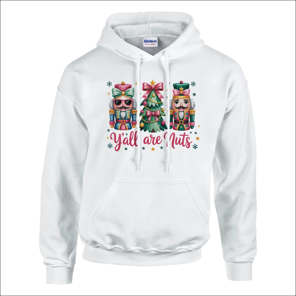 White Gildan hoodie with nutcrackers, Christmas tree, and y’all are nuts text